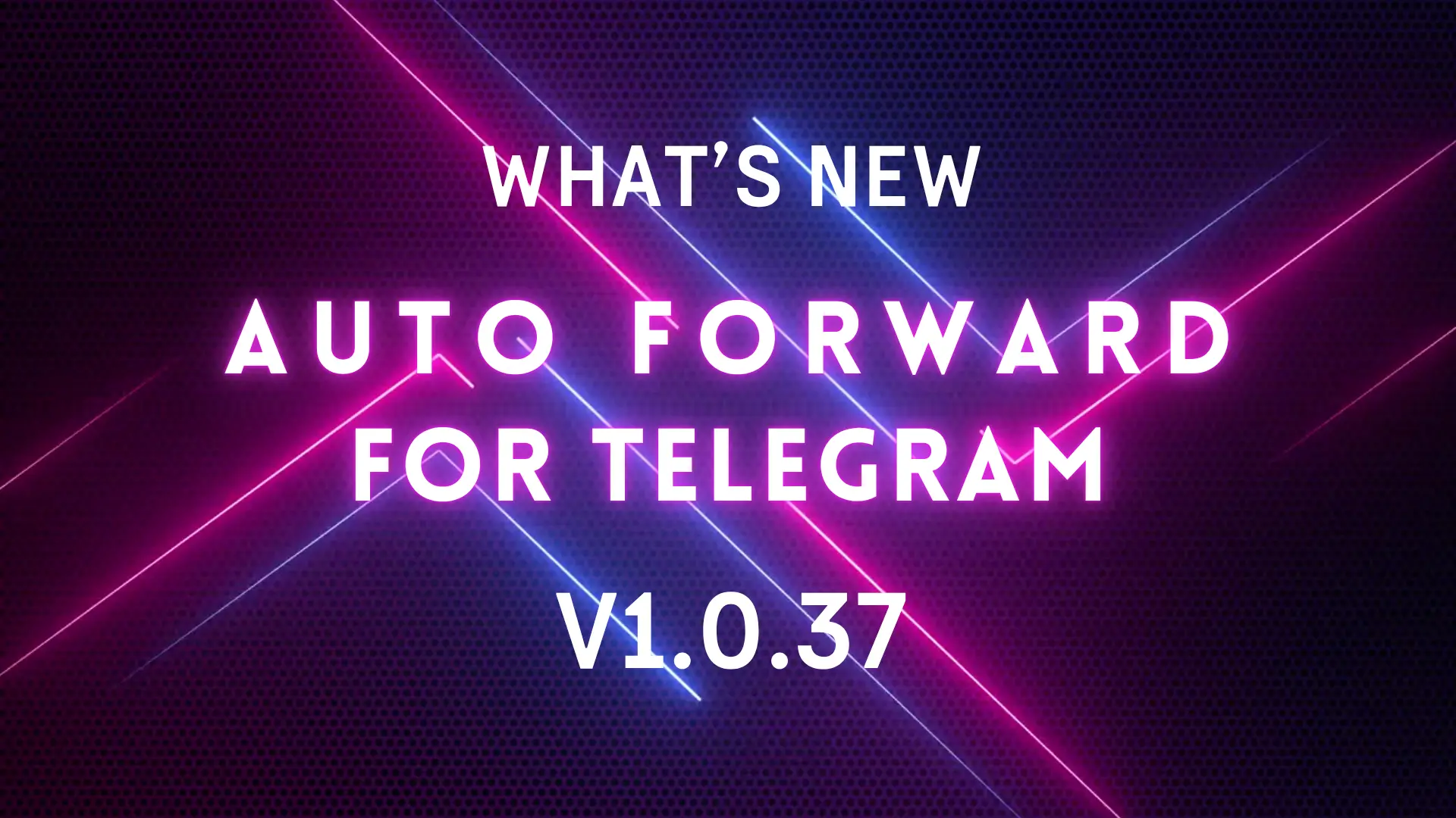 auto-forward-for-telegram-v1-0-37-update-banner